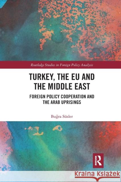 Turkey, the EU and the Middle East: Foreign Policy Cooperation and the Arab Uprisings Süsler, Buğra 9781032336893 Routledge - książka