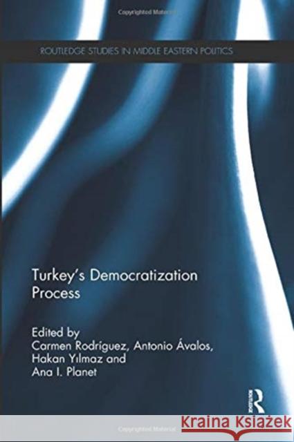 Turkey's Democratization Process Carmen Rodriguez (Universidad Autonoma d Antonio Avalos (UNRWA-Ce and AECID (Span Hakan Yilmaz 9781138377837 Routledge - książka