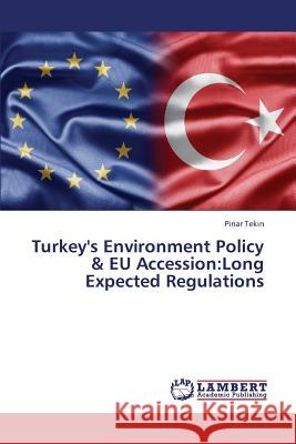 Turkey's Environment Policy & EU Accession: Long Expected Regulations Tekin Pinar 9783659430794 LAP Lambert Academic Publishing - książka