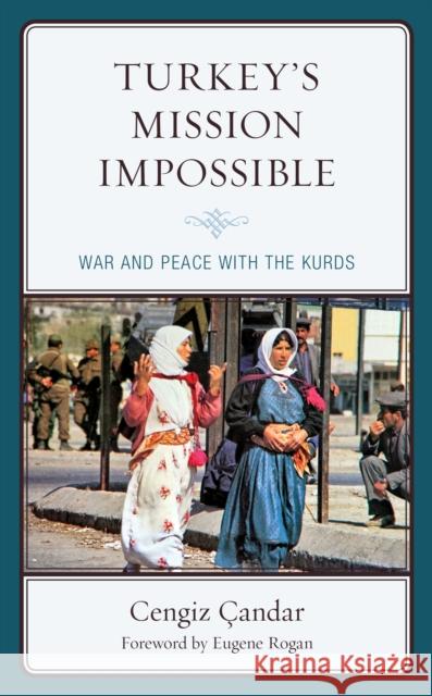 Turkey's Mission Impossible: War and Peace with the Kurds Cengiz Candar Eugene Rogan  9781498587525 Lexington Books - książka