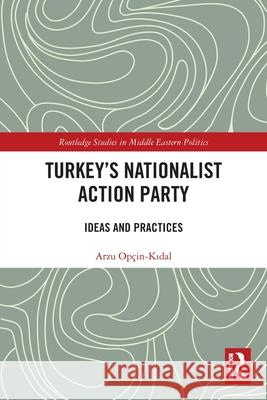 Turkey's Nationalist Action Party: Ideas and Practices Arzu Opcin-Kidal 9781032525778 Routledge - książka