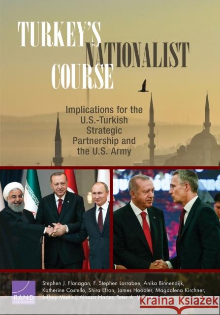 Turkey's Nationalist Course: Implications for the U.S.-Turkish Strategic Partnership and the U.S. Army Stephen J. Flanagan F. Stephen Larrabee Anika Binnendijk 9781977401410 RAND Corporation - książka