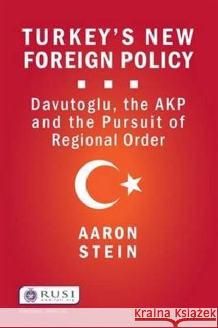 Turkey's New Foreign Policy: Davutoglu, the Akp and the Pursuit of Regional Order Aaron Stein 9781138142909 Routledge - książka