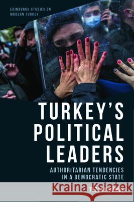 Turkey's Political Leaders: Authoritarian Tendencies in a Democratic State Gümüş, Tezcan 9781399500081 Edinburgh University Press - książka