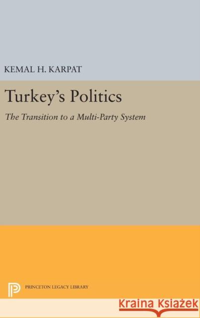 Turkey's Politics: The Transition to a Multi-Party System Kemal H. Karpat 9780691652542 Princeton University Press - książka