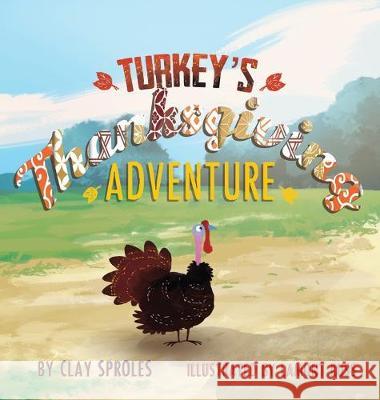 Turkey's Thanksgiving Adventure: A Barnyard Tale Clay Sproles Lamont Russ 9781733419567 Christopher Sproles - książka