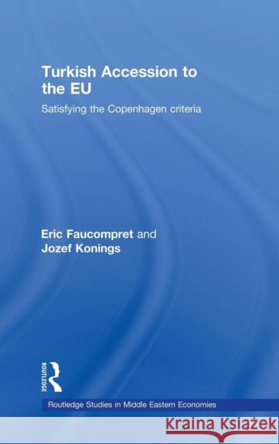 Turkish Accession to the EU: Satisfying the Copenhagen Criteria Faucompret, Eric 9780415457132 Routledge - książka