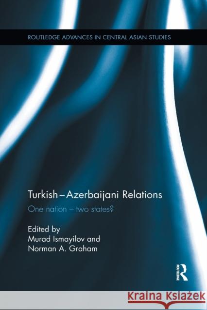 Turkish-Azerbaijani Relations: One Nation--Two States? Ismayilov, Murad 9780367877439 Routledge - książka