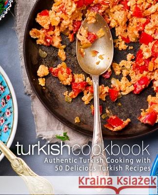 Turkish Cookbook: Authentic Turkish Cooking with 50 Delicious Turkish Recipes Booksumo Press 9781975931544 Createspace Independent Publishing Platform - książka