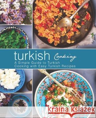 Turkish Cooking: A Simple Guide to Turkish Cooking with Easy Turkish Recipes (2nd Edition) Booksumo Press 9781687141415 Independently Published - książka