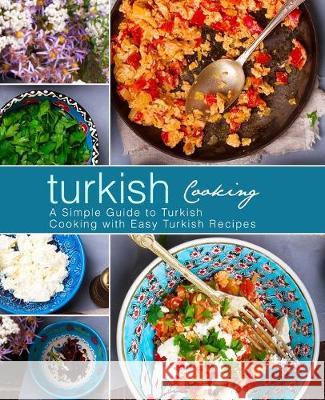 Turkish Cooking: A Simple Guide to Turkish Cooking with Easy Turkish Recipes (3rd Edition) Booksumo Press 9781687680662 Independently Published - książka