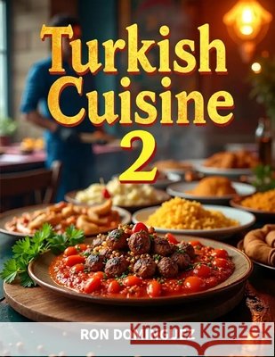 Turkish Cuisine 2 Dominguez, Ron 9798182362320 Independently Published - książka