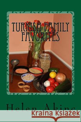 Turkish Family Favorites Helen W. Akinc 9781519376978 Createspace Independent Publishing Platform - książka