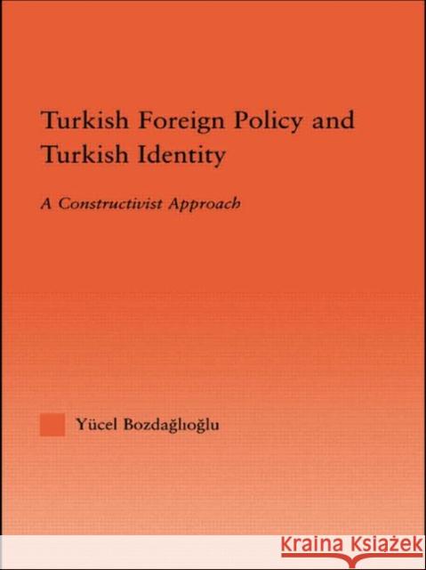 Turkish Foreign Policy and Turkish Identity : A Constructivist Approach Yucel Bozdaglioglu Yucel Bozdaglioglu Yucel Bozdaglioglu 9780415946001 Taylor & Francis - książka