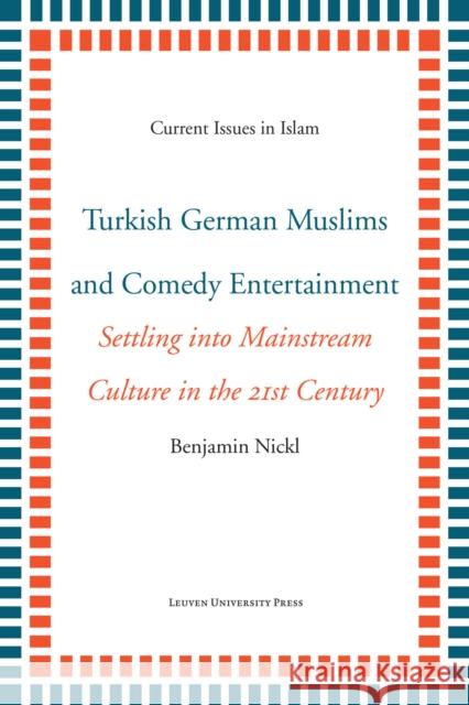 Turkish German Muslims and Comedy Entertainment: Settling Into Mainstream Culture in the 21st Century Nickl, Benjamin 9789462702387 Leuven University Press - książka