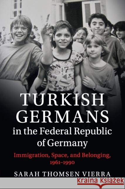 Turkish Germans in the Federal Republic of Germany: Immigration, Space, and Belonging, 1961-1990 Sarah Thomse 9781108446051 Cambridge University Press - książka