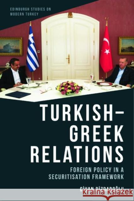Turkish-Greek Relations: Foreign Policy in a Securitisation Framework Cihan Dizdaroğlu 9781474492102 Edinburgh University Press - książka