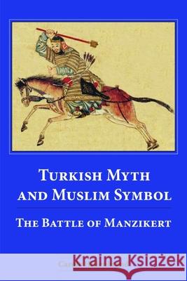 Turkish Myth and Muslim Symbol: The Battle of Manzikert Hillenbrand, Carole 9780748625727 EDINBURGH UNIVERSITY PRESS - książka