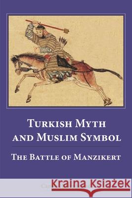 Turkish Myth and Muslim Symbol: The Battle of Manzikert Hillenbrand, Carole 9780748625734 EDINBURGH UNIVERSITY PRESS - książka