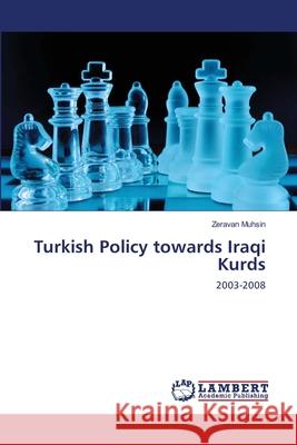Turkish Policy towards Iraqi Kurds Muhsin, Zeravan 9783659131301 LAP Lambert Academic Publishing - książka