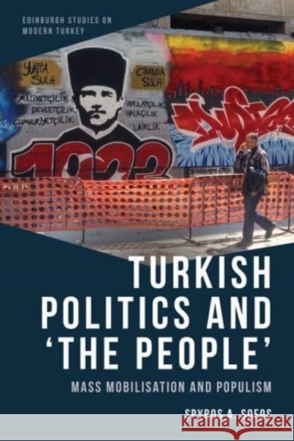Turkish Politics and ‘The People’: Mass Mobilisation and Populism Spyros A. (Political Scientist, Middle East Centre of the London School of Economics and Political Science) Sofos 9781399502863 Edinburgh University Press - książka