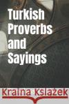 Turkish Proverbs and Sayings Timeless Edition 9798308344346 Independently Published
