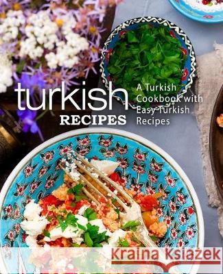 Turkish Recipes: A Turkish Cookbook with Easy Turkish Recipes (2nd Edition) Booksumo Press 9781687141446 Independently Published - książka