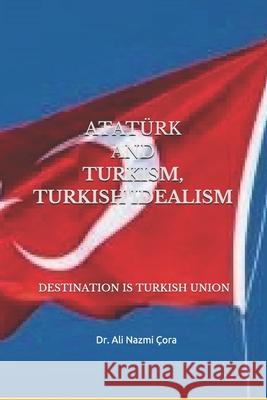 Turkism Turkish Idealism and Ataturk Ali Nazmi Cora 9781098929176 Independently Published - książka