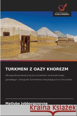 TURKMENI Z OAZY KHOREZM Jobborgonovna, Matluba 9783330731295 Wydawnictwo Nasza Wiedza - książka