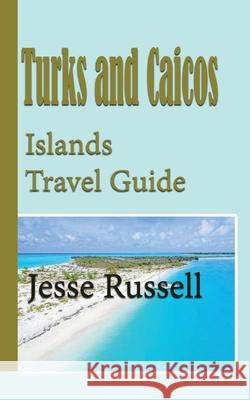 Turks and Caicos Islands Travel Guide: Holiday Guide Jesse Russell 9781709695742 Independently Published - książka