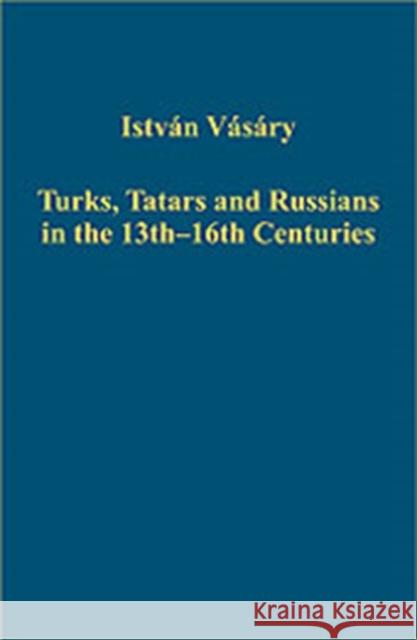 Turks, Tatars and Russians in the 13th-16th Centuries Istvan Vasary 9780754659297 Burlington VT - książka