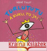 Turlututu. A kuku, to ja! Tullet Herve 9788362965014 Babaryba - książka