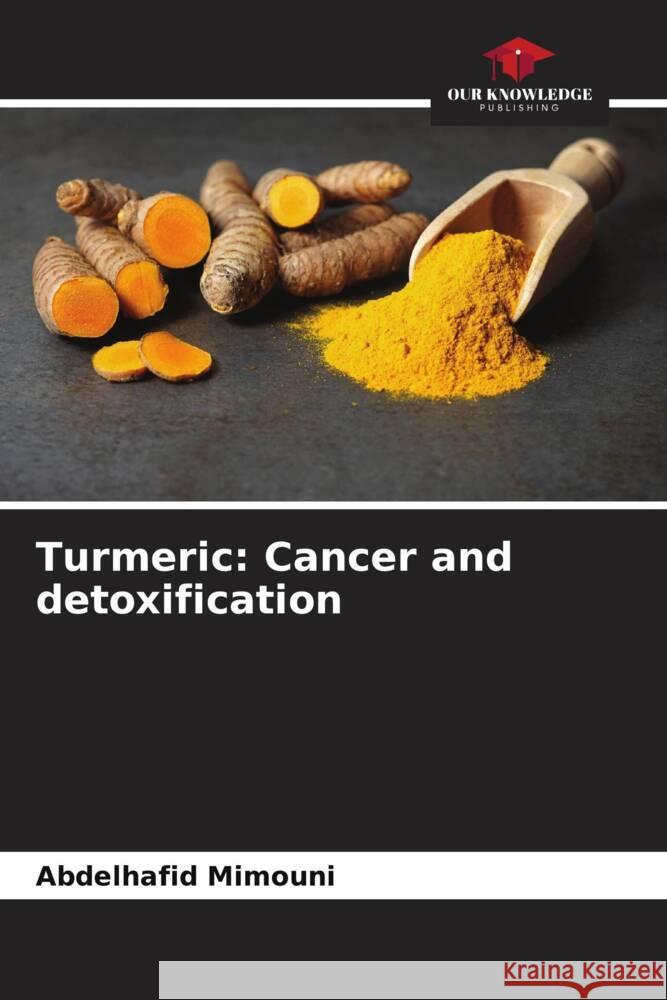 Turmeric: Cancer and detoxification Mimouni, Abdelhafid 9786208085575 Our Knowledge Publishing - książka