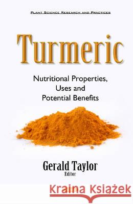Turmeric: Nutritional Properties, Uses & Potential Benefits Gerald Taylor 9781634840101 Nova Science Publishers Inc - książka