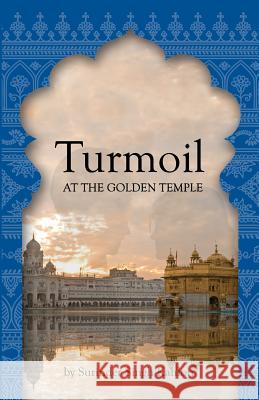 Turmoil at the Golden Temple MR Surinder Singh Kahlon 9781467975667 Createspace - książka