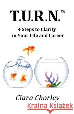 T.U.R.N.: 4 Steps to Clarity in Your Life and Career Chorley, Clara 9781613393642 Audioink Publishing - książka