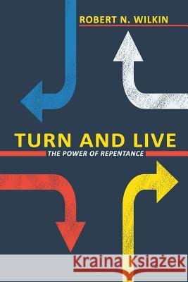 Turn and Live: The Power of Repentance Robert N. Wilkin 9781943399345 Grace Evangelical Society - książka