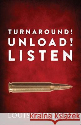 Turn Around! Unload! Listen Louise Brunner 9781977231543 Outskirts Press - książka