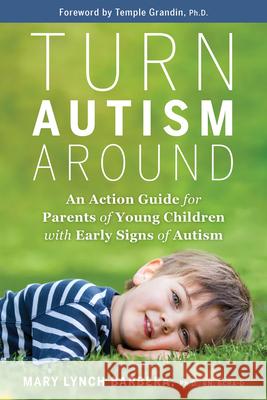 Turn Autism Around: An Action Guide for Parents of Young Children with Early Signs of Autism Mary Lynch Barbera Temple Grandin 9781401961473 Hay House - książka