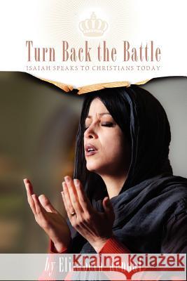 Turn Back The Battle: Isaiah Speaks to Christians Today Kendal, Elizabeth 9780980722369 Deror Books - książka