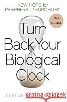 Turn Back Your Biological Clock: New Hope for Peripheral Neuropathy Duncan McCollum 9798327302075 Independently Published - książka