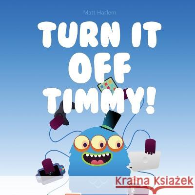 Turn It Off Timmy Matt Haslem 9780645271232 Bicycle for the Mind - książka