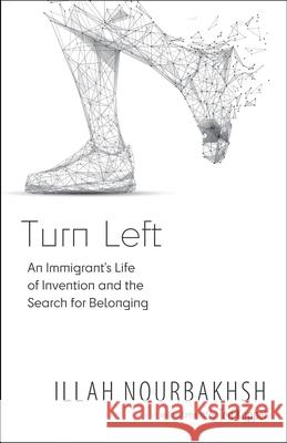 Turn Left: An Immigrant's Life of Connection and the Search for Belonging Illah Nourbakhsh 9781591813187 Sentient Publications - książka