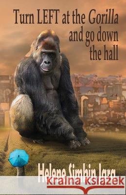 Turn Left at the Gorilla and go Down the Hall Helene Simki 9781734477511 Helene Simkin Jara - książka