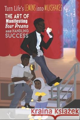 Turn Life's Lemons into Milkshakes: The Art of Manifesting Your Dreams and Handling Success Flynt Flossy 9781733083911 Internatioknown Publishing - książka