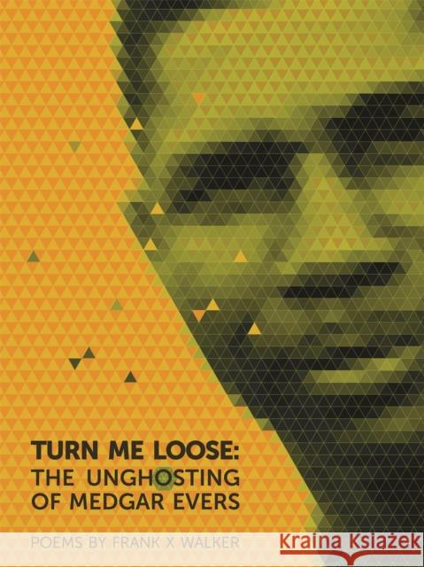 Turn Me Loose: The Unghosting of Medgar Evers Walker, Frank X. 9780820345413 University of Georgia Press - książka