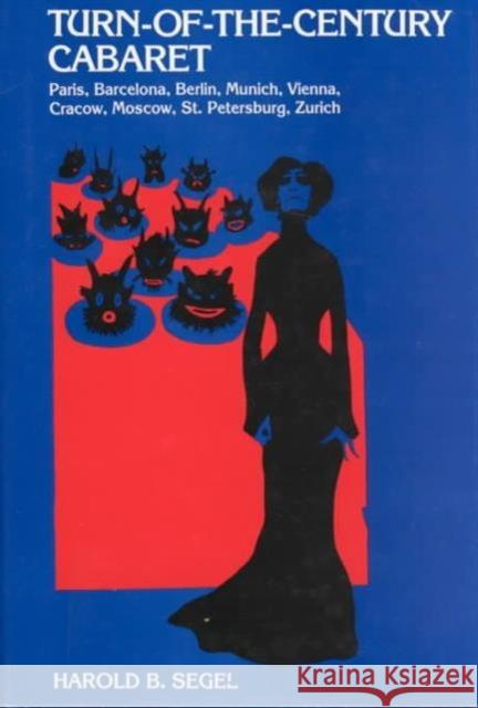 Turn-Of-The-Century Cabaret: Paris, Barcelona, Berlin, Munich, Vienna, Cracow, Moscow, St. Petersburg, Zurich Segel, Harold B. 9780231051286 Columbia University Press - książka