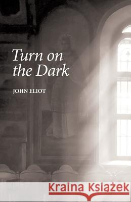 Turn on the Dark John Eliot   9781906852443 Mosaique Press - książka