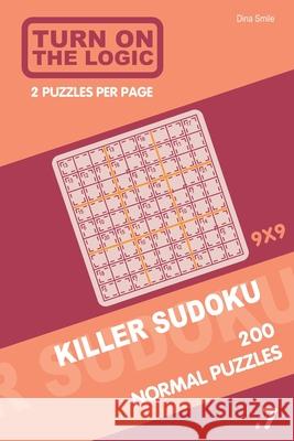 Turn On The Logic Killer Sudoku - 200 Normal Puzzles 9x9 (7) Dina Smile 9781650536828 Independently Published - książka