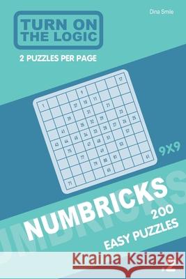 Turn On The Logic Numbricks 200 Easy Puzzles 9x9 (Volume 2) Dina Smile 9781650915463 Independently Published - książka